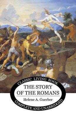 The Story of the Romans Paperback Living Book Press
