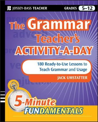 The Grammar Teacher's Activity-A-Day: 180 Ready-To-Use Lessons to Teach Grammar and Usage Paperback Jossey-Bass
