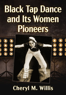 Black Tap Dance and Its Women Pioneers Paperback McFarland & Company