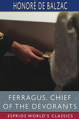 Ferragus, Chief of the Dévorants (Esprios Classics): Translated by Katharine Prescott Wormeley Paperback Blurb