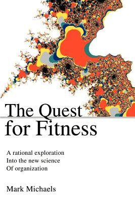 The Quest for Fitness: A Rational Exploration Into the New Science of Organization Paperback iUniverse