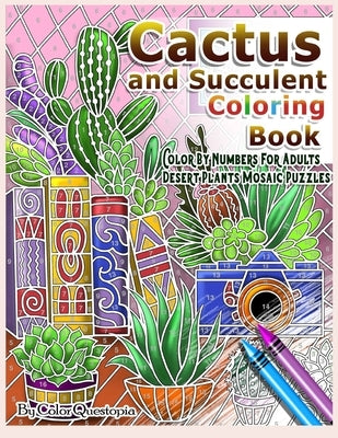 Cactus and Succulent Coloring Book Color by Numbers For Adults Dessert Plants Mosaic Puzzles: Large Cacti and Tiny Terrariums For Relaxation and Mindf Paperback Independently Published