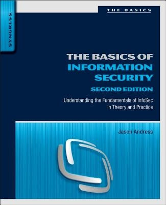 The Basics of Information Security: Understanding the Fundamentals of Infosec in Theory and Practice Paperback Syngress Publishing