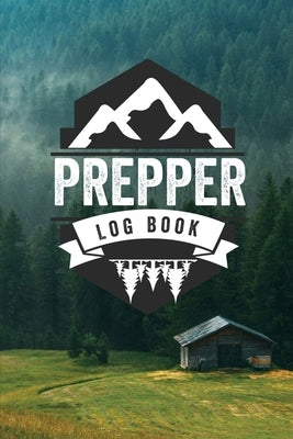Prepper Log Book: Survival and Prep Notebook For Food Inventory, Gear And Supplies, Off-Grid Living, Survivalist Checklist And Preparati Teresa Rother