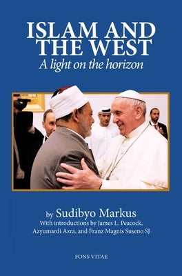 Islam and the West: A Light on the Horizon by Markus, Sudibyo