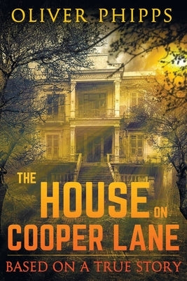 The House on Cooper Lane: Based on a True Story Paperback Oliver Phipps
