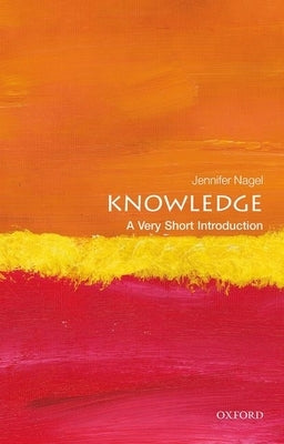 Knowledge: A Very Short Introduction Oxford University Press, USA