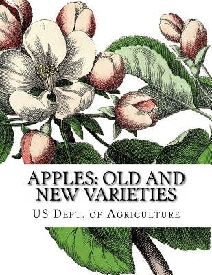 Apples: Old and New Varieties: Heirloom Apple Varieties Paperback Createspace Independent Publishing Platform