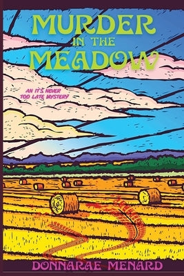 Murder in the Meadow: An It's Never Too Late Mystery Historia