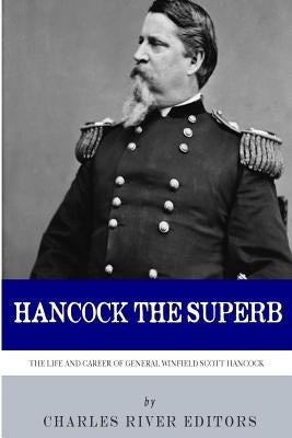 Hancock the Superb: The Life and Career of General Winfield Scott Hancock Paperback Createspace Independent Publishing Platform