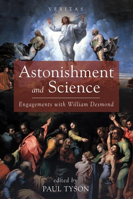Astonishment and Science: Engagements with William Desmond Paperback Cascade Books