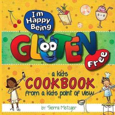 I'm Happy Being Gluten Free: A Kids Cookbook From A Kids Point of View Paperback I'm Happy Being Gluten Free