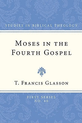 Moses in the Fourth Gospel Paperback Wipf & Stock Publishers