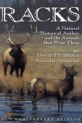 Racks: A Natural History of Antlers and the Animals That Wear Them, 20th Anniversary Edition Paperback David Petersen Books