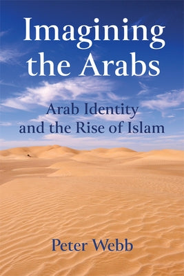 Imagining the Arabs: Arab Identity and the Rise of Islam Paperback Edinburgh University Press
