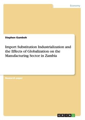 Paperback book titled "Import Substitution Industrialization and the Effects of Globalization on Zambia's Manufacturing Sector" by Grin Verlag.