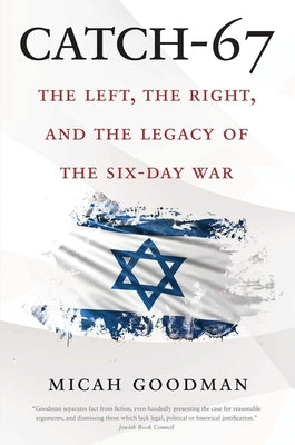Catch-67: The Left, the Right, and the Legacy of the Six-Day War Yale University Press