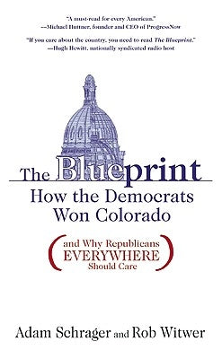 The Blueprint: How the Democrats Won Colorado (and Why Republicans Everywhere Should Care) Paperback Fulcrum Publishing