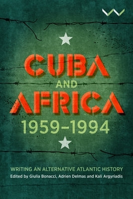 Cuba and Africa, 1959-1994: Writing an Alternative Atlantic History Paperback Wits University Press