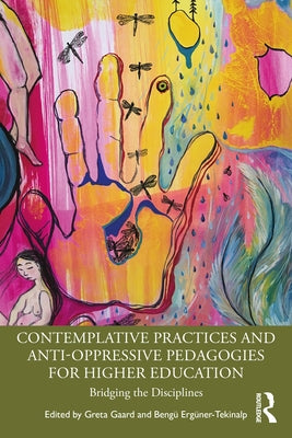 Contemplative Practices and Anti-Oppressive Pedagogies for Higher Education: Bridging the Disciplines Paperback Routledge