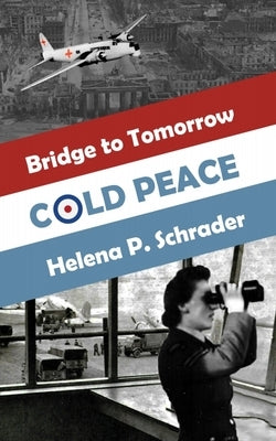 Cold Peace: A Novel of the Berlin Airlift, Part I Paperback Helena P. Schrader, Imprint: Cross Seas Press