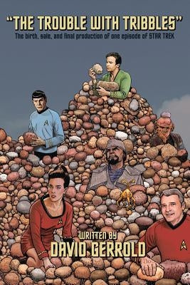 The Trouble With Tribbles: The Birth, Sale, and Final Production of One Episode of Star Trek Paperback Comicmix LLC