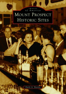 Mount Prospect Historic Sites Paperback Arcadia Publishing (SC)