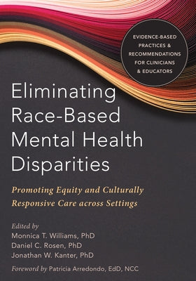 Eliminating Race-Based Mental Health Disparities: Promoting Equity and Culturally Responsive Care Across Settings by Williams, Monnica T.