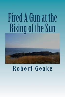 Fired A Gun at the Rising of the Sun: The Diary of Noah Robinson of Attleborough in the Revolutionary War Paperback Createspace Independent Publishing Platform