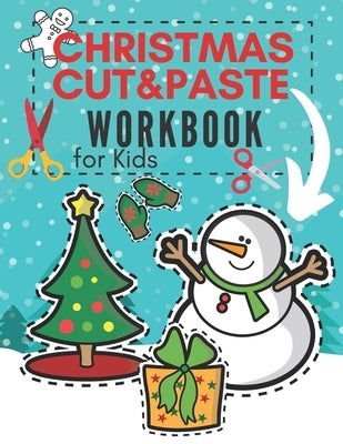 Christmas Cut&Paste Workbook for Kids: A Fun Activity Book for Preschool Coloring Practice for Toddlers Cutting Out Shapes Skills for Children Paperback Independently Published