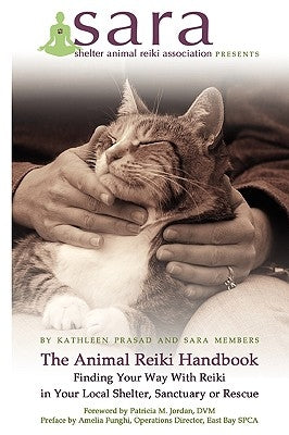 The Animal Reiki Handbook - Finding Your Way With Reiki in Your Local Shelter, Sanctuary or Rescue Paperback Shelter Animal Reiki Association