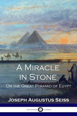 A Miracle in Stone: Or the Great Pyramid of Egypt Paperback Pantianos Classics