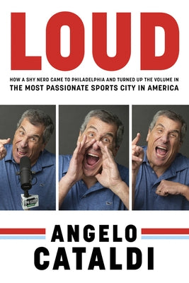 Angelo Cataldi: Loud: How a Shy Nerd Came to Philadelphia and Turned Up the Volume in the Most Passionate Sports City in America Paperback Triumph Books (IL)