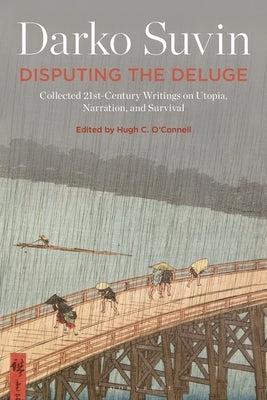 Disputing the Deluge: Collected 21st-Century Writings on Utopia, Narration, and Survival Paperback Bloomsbury Publishing PLC