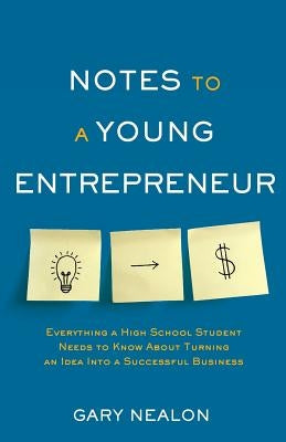 Notes to a Young Entrepreneur: Everything a High School Student Needs to Know About Turning an Idea Into a Successful Business Paperback Lioncrest Publishing