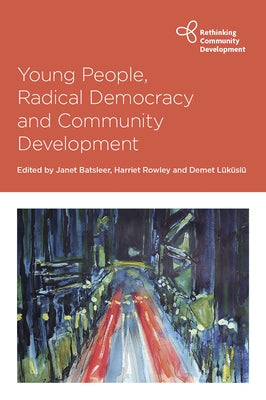 Young People, Radical Democracy and Community Development Paperback Policy Press