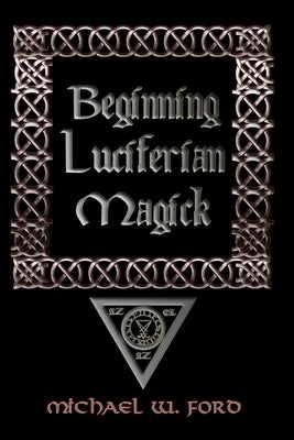 Beginning Luciferian Magick Paperback Lulu.com