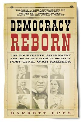 Democracy Reborn: The Fourteenth Amendment and the Fight for Equal Rights in Post-Civil War America Paperback St. Martins Press-3PL