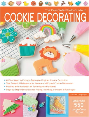 The Complete Photo Guide to Cookie Decorating Paperback Quarry Books