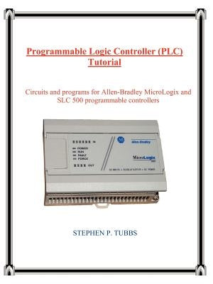 Programmable Logic Controller (PLC) Tutorial Paperback Stephen P. Tubbs