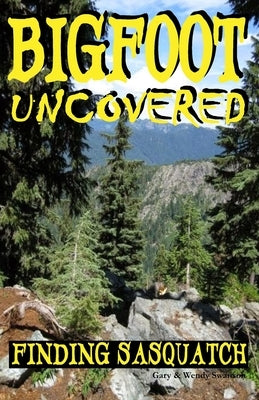 Bigfoot Uncovered: Finding Sasquatch Paperback Createspace Independent Publishing Platform