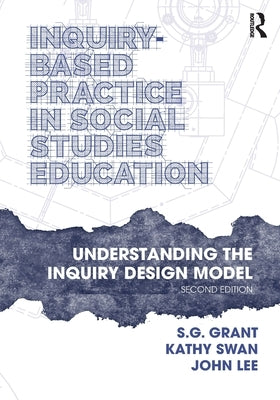 Inquiry-Based Practice in Social Studies Education: Understanding the Inquiry Design Model Paperback Routledge