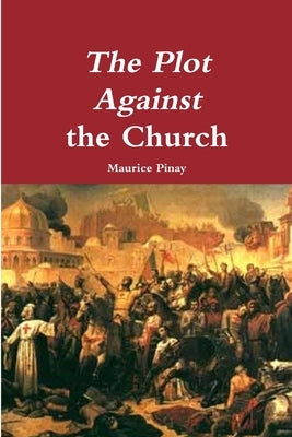 The Plot Against the Church Paperback Lulu.com