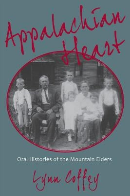 Appalachian Heart: Oral Histories of the Mountain Elders Paperback Backroads Publishing