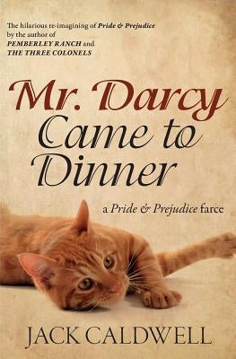 Mr. Darcy Came to Dinner: a Pride & Prejudice farce Paperback Jack Caldwell Author