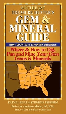 Southeast Treasure Hunter's Gem & Mineral Guide (6th Edition): Where & How to Dig, Pan and Mine Your Own Gems & Minerals Gemstone Press