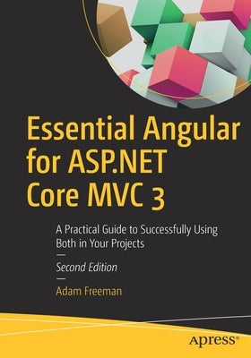 Essential Angular for ASP.NET Core MVC 3: A Practical Guide to Successfully Using Both in Your Projects Paperback Apress