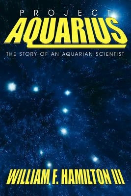 Project Aquarius: The Story of an Aquarian Scientist Paperback Authorhouse