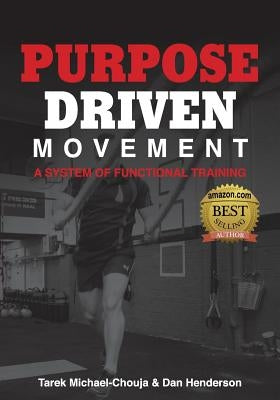 Purpose Driven Movement: A System for Functional Training by Michael-Chouja, Tarek