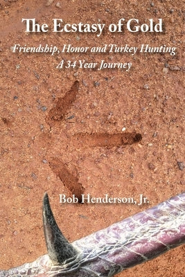 The Ecstasy of Gold: Friendship, Honor and Turkey Hunting, A 34 Year Journey Paperback Montane Press